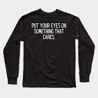 Put your eyes on something that cares. Long Sleeve T-Shirt